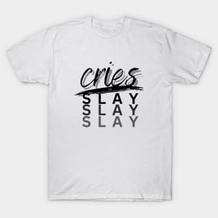 Cries in Slay T-Shirt